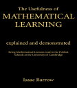 The Usefullness of Mathematical Learning Explained and Demonstrated