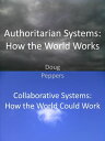 Authoritarian Systems: How the World Works Collaborative Systems: How the World Could Work【電子書籍】[ Doug Peppers ]