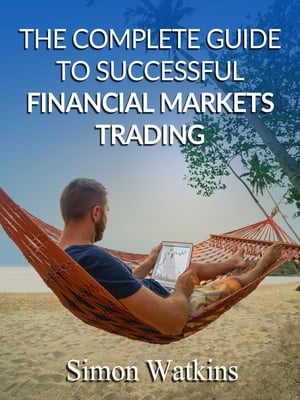 The Complete Guide To Successful Financial Markets Trading【電子書籍】[ Simon Watkins ]