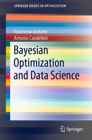 Bayesian Optimization and Data Science【電子書籍】 Francesco Archetti