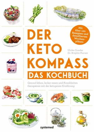 Der Keto-Kompass - Das Kochbuch Gesund leben, lecker essen und Krankheiten therapieren mit der ketogenen Ern hrung. Mit ber 120 Rezepten und detaillierten Wochenpl nen【電子書籍】 Brigitte Karner