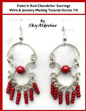 Paint It Red Chanderlier Earrings Wire & Jewelry Making Tutorial Series I76