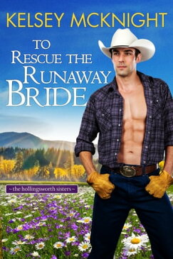 To Rescue the Runaway Bride【電子書籍】[ Kelsey McKnight ]