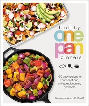 Healthy One Pan Dinners 100 Easy Recipes for Your Sheet Pan, Skillet, Multicooker and MoreŻҽҡ[ Dana Angelo White ]