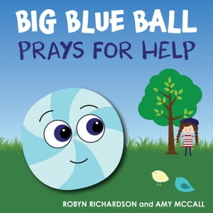 Big Blue Ball Prays for Help【電子書籍】 Robyn Richardson