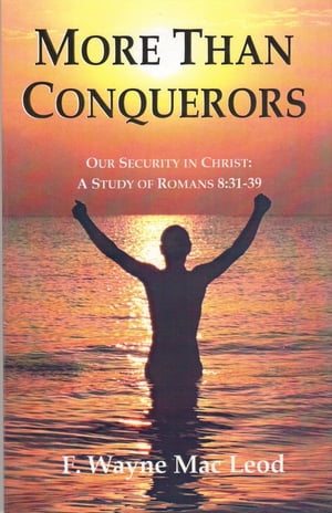 More Than Conquerors Our Security in Christ: A S
