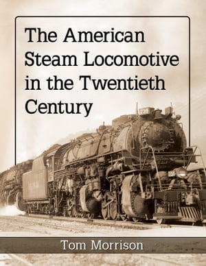 The American Steam Locomotive in the Twentieth Century