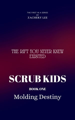 Scrub Kids, Book 1, Molding Destiny【電子書籍】[ Zachery Lee ]