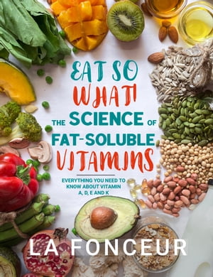 Eat So What! The Science of Fat-Soluble Vitamins