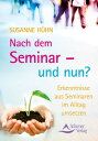 Nach dem Seminar - und nun? Erkenntnisse aus Seminaren im Alltag umsetzen【電子書籍】[ Susanne H?hn ]