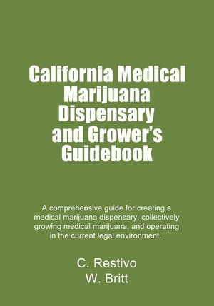 California Medical Marijuana Dispensary and Growers’ Guidebook