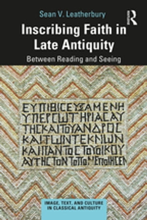 楽天楽天Kobo電子書籍ストアInscribing Faith in Late Antiquity Between Reading and Seeing【電子書籍】[ Sean V. Leatherbury ]