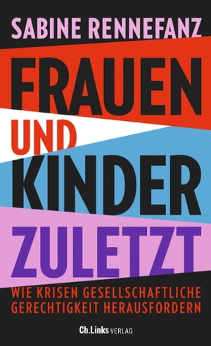 Frauen und Kinder zuletzt Wie Krisen gesellschaftliche Gerechtigkeit herausfordern