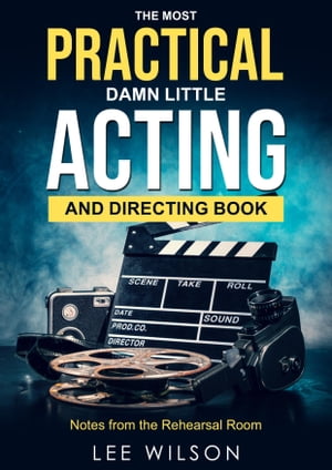 The Most Practical Damn Little Acting and Directing Book: Notes from the Rehearsal Hall