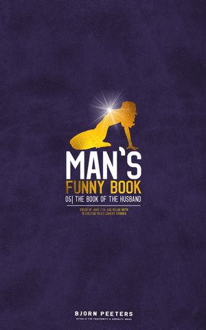 The Book of the Husband Cheer up, have fun, and relax with 10 exciting men 039 s comedy stories【電子書籍】 Bjorn Peeters