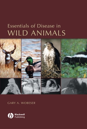 Essentials of Disease in Wild Animals【電子書籍】[ Gary A. Wobeser ]
