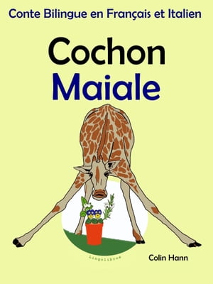 Conte Bilingue en Fran?ais et Italien: Cochon - Maiale. Collection apprendre l'italien.Żҽҡ[ Colin Hann ]