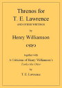 Threnos for T. E. Lawrence and other writings, together with A Criticism of Henry Williamson's Tarka the Otter, by T. E. Lawrence Henry Williamson Collections, #19