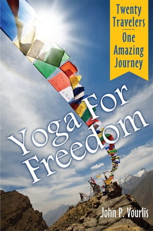 Yoga For Freedom How twenty yoga students from America traveled to Nepal to raise awareness about child slavery and came home forever changed【電子書籍】 John Vourlis