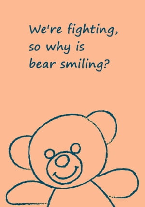 We're Fighting, So Why is Bear Smiling?