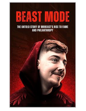 Beast Mode: The Untold Story of MrBeast 039 s Rise to Fame and Philanthropy【電子書籍】 Anas Kay