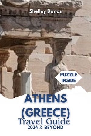 ATHENS (GREECE) Travel Guide 2024 & Beyond