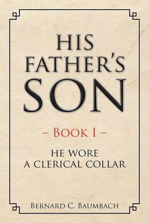 His Father’S Son Book I ? He Wore a Clerical Collar
