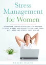 Stress Management for Women Effective Coping Strategies to Relieve Stress, Worry and Anxiety for Long Term Wellness and Stress-Free Living【電子書籍】[ Claire Haven ]