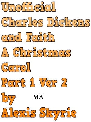 Unofficiail Charles Dickens and Faith A Christmas Carol Part 1 Ver 2