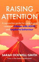 Raising Attention A supportive guide for parents and carers of children with ADH...