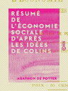 R?sum? de l'?conomie sociale d'apr?s les id?es de Colins【電子書籍】[ Agathon de Potte...