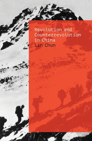 Revolution and Counterrevolution in China The Paradoxes of Chinese Struggle【電子書籍】[ Chun Lin ]