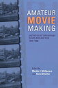 Amateur Movie Making Aesthetics of the Everyday in New England Film, 1915?1960