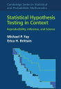 Statistical Hypothesis Testing in Context: Volume 52 Reproducibility, Inference, and Science【電子書籍】 Michael P. Fay