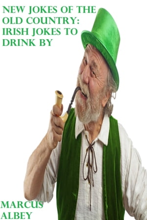 New Jokes of the Old Country: Irish Jokes to Drink By【電子書籍】[ Marcus Albey ]