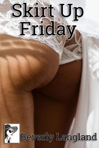 Skirt Up Friday【電子書籍】[ Beverly Langl