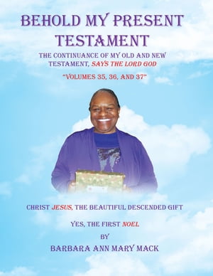 Behold My Present Testament “Volumes 35, 36, and 37”【電子書籍】[ Barbara Ann Mary Mac...