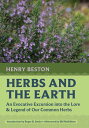 Herbs and the Earth An Evocative Excursion into the Lore Legend of Our Common Herbs【電子書籍】 Henry Beston
