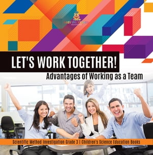 Let's Work Together! Advantages of Working as a Team | Scientific Method Investigation Grade 3 | Children's Science Education Books