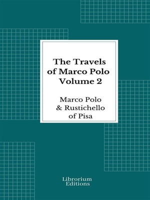 The Travels of Marco Polo ー Volume 2 - Illustrated