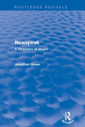 Newspeak (Routledge Revivals) A Dictionary of Jargon【電子書籍】 Jonathon Green