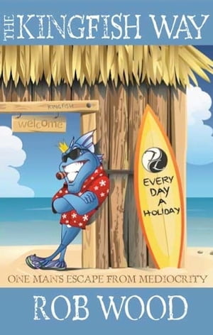 The Kingfish Way【電子書籍】[ Rob Wood ]