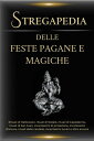 Stregapedia delle feste pagane e magiche【電子書籍】 Esencia Esoterica