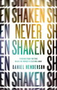 Never Shaken Finding Your Footing When the World is Sliding Away【電子書籍】[ Daniel H...