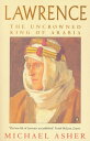 Lawrence The Uncrowned King of Arabia【電子書籍】 Michael Asher