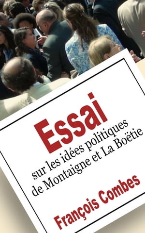 Essai sur les idées politiques de Montaigne et La Boëtie.