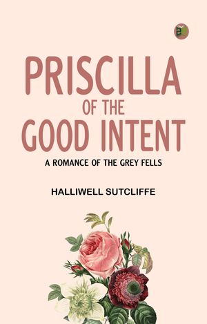 ŷKoboŻҽҥȥ㤨Priscilla of the Good Intent: A Romance of the Grey FellsŻҽҡ[ Halliwell Sutcliffe ]פβǤʤ158ߤˤʤޤ