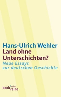 Land ohne Unterschichten? Neue Essays zur deutschen Geschichte