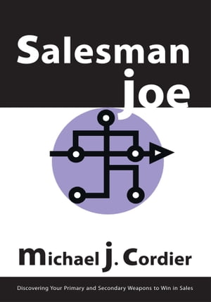 Salesman Joe Discovering Your Primary and Secondary Weapons to Win in SalesŻҽҡ[ Michael J. Cordier ]