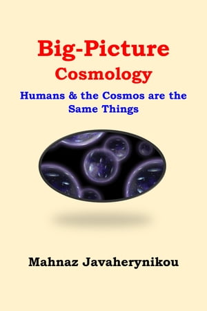 Big Picture Cosmology; Humans and the Cosmos Are the Same Things